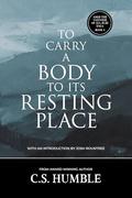 To Carry a Body to Its Resting Place (Amid the Vastness of All Else #4) by C.S. Humble