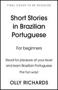 Short Stories in Brazilian Portuguese for Beginners: Read for pleasure at your level, expand your vocabulary and learn Brazilian Portuguese the fun way! by Olly Richards