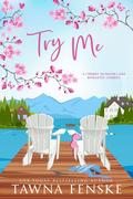 Try Me (Cherry Blossom Lake #1) by Tawna Fenske