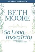 So Long, Insecurity: You've Been a Bad Friend to Us by Beth Moore
