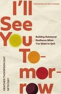 I'll See You Tomorrow: Building Relational Resilience When You Want to Quit by Beth Moore