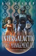 Intergalactic Waste Management, LLC by Ash Bishop