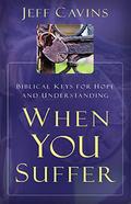 When You Suffer: Biblical Keys for Hope and Understanding by Jeff Cavins