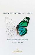 Activated Disciple: Taking Your Faith to the Next Level by Jeff Cavins