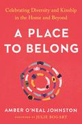 A Place to Belong: Celebrating Diversity and Kinship In the Home and Beyond by Julie Bogart