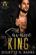 The Savage King (Dark Kings of NYC #3) by Juliette N. Banks