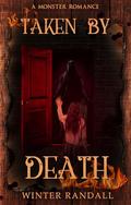 Taken By Death: A Monster Romance by Winter Randall