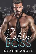 Ruthless Boss (Dirty Billionaire Club #1) by Claire Angel