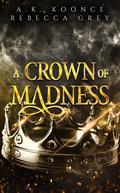 A Crown of Madness (Fallen Fae #2) by Rebecca Grey