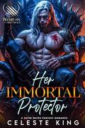 Her Immortal Protector: A Fated Mates Fantasy Romance by Celeste King