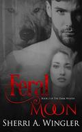 Feral Moon (The Dark Woods #2) by Sherri A. Wingler
