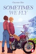 Sometimes We Fly by Cheyenne Blue