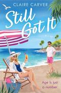 Still Got It: Make this heartwarming later-in-life romantic comedy your must-have escapist read for 2025! by Claire Carver