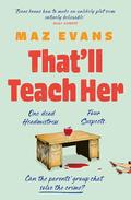 That'll Teach Her by Maz Evans