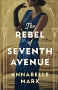 The Rebel of Seventh Avenue by Annabelle Marx