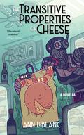 The Transitive Properties of Cheese by Ann Leblanc
