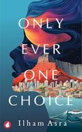 Only Ever One Choice by Ilham Asra