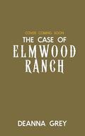 The Case of Elmwood Ranch by Deanna Grey
