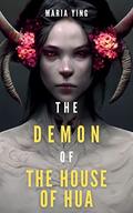 The Demon of the House of Hua (Those Who Break Chains #1) by Maria Ying