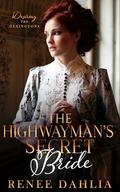 The Highwayman's Surprise Bride: A Regency Romance novella by Renée Dahlia