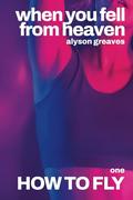 How to Fly (When You Fell from Heaven #1) by Alyson Greaves