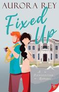 Fixed Up (Renovation Romance #3) by Aurora Rey