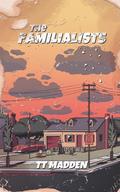 The Familialists by T.T. Madden