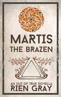 Martis the Brazen (Out of True #2) by Rien Gray