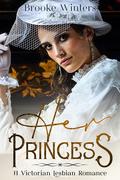 Her Princess: A Victorian Lesbian Romance by Brooke Winters