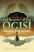 The Memory of the Ogisi (Forever Desert #3) by Moses Ose Utomi