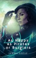As Happy as Pirates or Burglars (Pirates and Tyrants #1) by Jemma Topaz