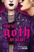 You've Goth My Heart by Lev A.C. Rosen
