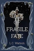 A Tale of Fragile Fate by L.C. Watson