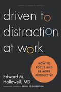 Driven to Distraction at Work by Edward M. Hallowell