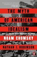 The Myth of American Idealism: How U.S. Foreign Policy Endangers the World by Noam Chomsky