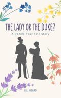 The Lady or the Duke?: A Victorian Era Decide Your Fate Adventure by A.L. Heard