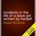 Incidents in the Life of a Slave Girl Written by Herself by Harriet Ann Jacobs