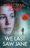 We Last Saw Jane by Stacy M. Jones