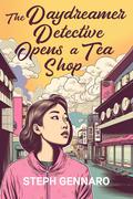 The Daydreamer Detective Opens a Tea Shop (Miso Cozy Mysteries #4) by S.J. Pajonas