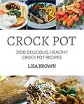 CROCK POT: Delicious, Healthy Crock Pot Recipes by Lisa Brown
