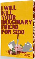 I Will Kill Your Imaginary Friend for $200 by Robert Brockway