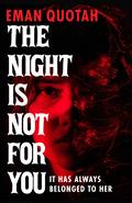 The Night Is Not for You by Eman Quotah