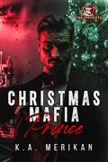 Christmas Mafia Prince (The Naughty List #1) by K.A. Merikan