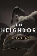 The Neighbor (Straight Men #1) by S.H. Azanon