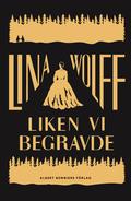 Liken vi begravde by Lina Wolff