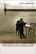 The End of the West: The Once and Future Europe (The Public Square #1) by David Marquand