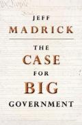The Case for Big Government (The Public Square #1) by Jeffrey Madrick