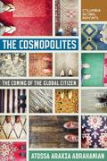 The Cosmopolites: The Coming of the Global Citizen (Columbia Global Reports #1) by Atossa Araxia Abrahamian