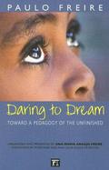 Daring to Dream: Toward a Pedagogy of the Unfinished by Paulo Freire
