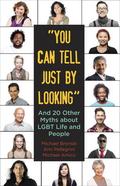 "You Can Tell Just By Looking": And 20 Other Myths about LGBT Life and People (Myths Made in America #1) by Michael Bronski